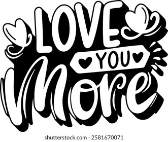 love you more valentines day quote black vector graphic design and cut file