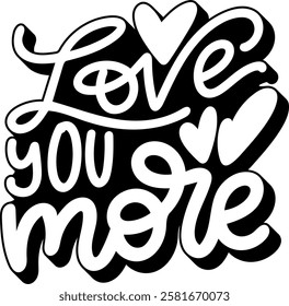 love you more valentines day quote black vector graphic design and cut file