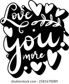 love you more valentines day quote black vector graphic design and cut file