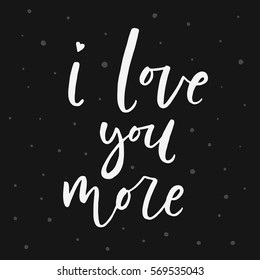 I Love You More. Vector typography. Romantic lettering made by hand. Hand drawn illustration for postcard, wedding card, romantic valentine's day poster