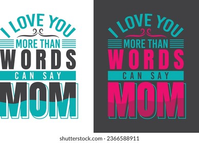 i love you more then words can say mom typography t shirt design