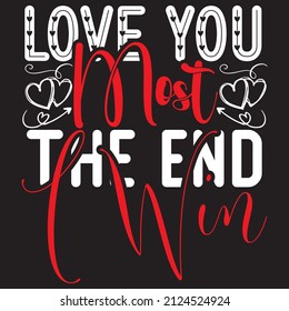 Love you most the end i won t-shirt design ,vector file.
