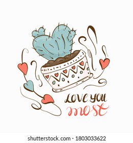 Love you most - lettering handwriting, beautiful inscription decorated with heart-shaped cactus pot. Symbol of eternal love. Doodle for textiles, t-shirts or postcards. Anniversary celebration.