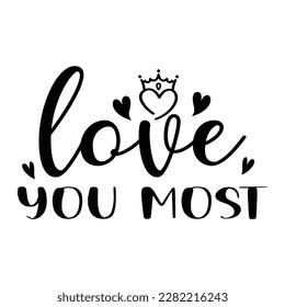 Love you most, Mother's day shirt print template,  typography design for mom mommy mama daughter grandma girl women aunt mom life child best mom adorable shirt