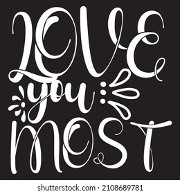 Love You Most T-Shirt Design,Vector File.
