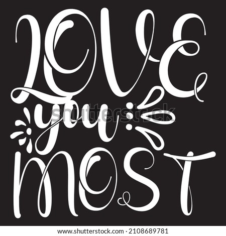 Love You Most T-Shirt Design,Vector File.