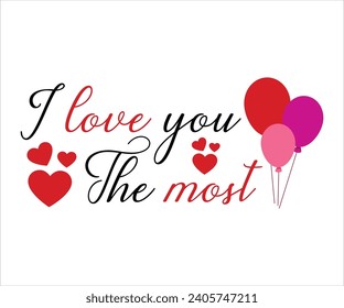 I love you the most T-Shirt, Heart T-Shirt, Groovy Valentine Shirt, kids Valentine, February 14, Love Shirt, Be mine, My first valentine's day, Cut File For Cricut And Silhouette