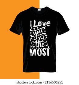 I love you the most Typography lettering for t shirt ready for print