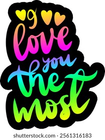 i love you the most valentines day colorful bright rainbow graphic design