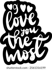 i love you the most valentines day black vector graphic design and cut file