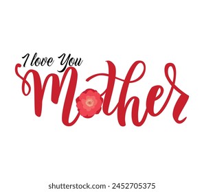 I love you Mother, Mother, I love you Mom, Happy Mother day, I love you, Happy Mothers day, Typography, Editable Design, Hand drawn illustration of flower, Graphic Design, Editable Template