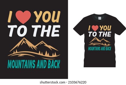 I Love You To The Mountains And Back Valentine T shirt Design, apparel, vector illustration, graphic template, print on demand, textile fabrics, retro style, typography, vintage, valentine tee