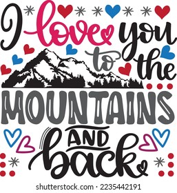 I Love You To The Mountains And Back, Valentines Day, Heart, Love, Be Mine, Holiday, Vector Illustration