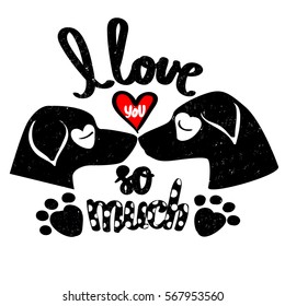 I love you so much. Animals poster with silhouette of dogs, paw. Romantic wallpaper for girls, fashion, holidays card, t shirt