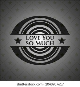 Love You so Much black badge. Vector Illustration. Detailed. 
