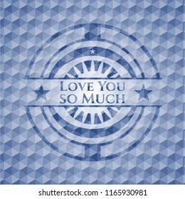 Love You so Much blue badge with geometric pattern.