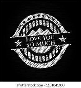 Love You so Much chalkboard emblem on black board