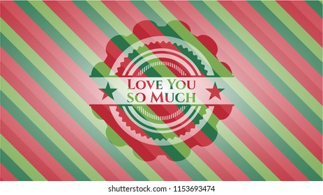 Love You so Much christmas style badge..