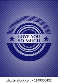 Love You so Much with denim texture