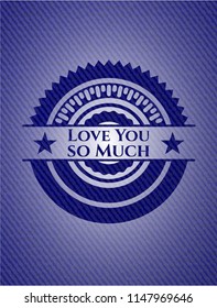 Love You so Much emblem with jean texture