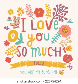 I love you so much. Gentle floral card with vintage flowers and concept text in bright colors. Stylish Valentines card