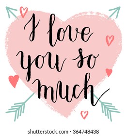 I love you so much greeting card, poster with pink  with ink hand drawn hearts, arrows. Vector background with hand lettering.