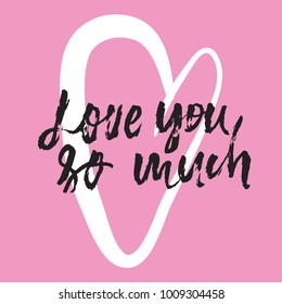 Love you so much. Hand lettering grunge illustration for your design.