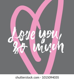 Love you so much. Hand lettering grunge illustration for your design.