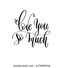 love you so much - hand lettering romantic inscription text, motivation and inspiration positive quote, calligraphy vector illustration