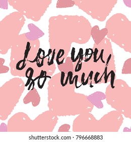 Love you so much. Hand lettering grunge illustration for your design.