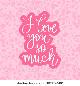 I Love you so much lettering vector quote. Romantic calligraphy phrase for Valentines day cards, family poster, wedding decoration. Cute handwritten slogan or saying.