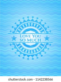 Love You so Much light blue water wave style badge.
