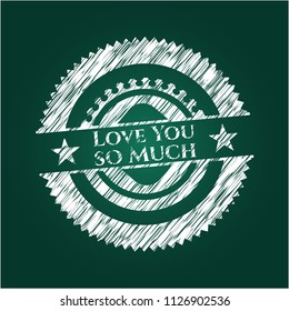 Love You so Much on blackboard