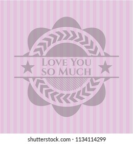 Love You so Much pink emblem. Retro