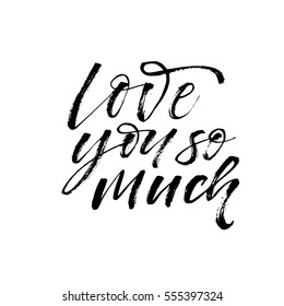 Love you so much postcard. Phrase for Valentine's day. Ink illustration. Modern brush calligraphy. Isolated on white background. 