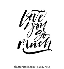 Love you so much postcard. Phrase for Valentine's day. Ink illustration. Modern brush calligraphy. Isolated on white background. 