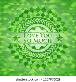 Love You so Much realistic green emblem. Mosaic background