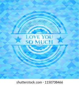 Love You so Much realistic light blue mosaic emblem
