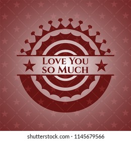 Love You so Much realistic red emblem