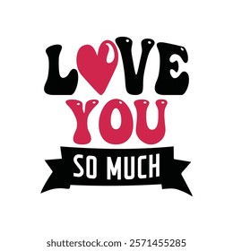 Love You So Much Typography T-Shirt Design Vector, Valentine gift, Valetines Day Typography Shirt, Valentine’s Day Digital Design, Happy valentines day
