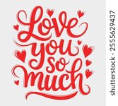 love You SO Much Typography Vector Design.