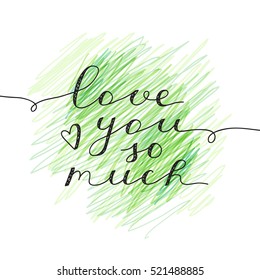 love you so much, vector lettering, handwritten text for valentines day on hand drawn background