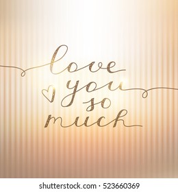 love you so much, vector lettering on gold striped background