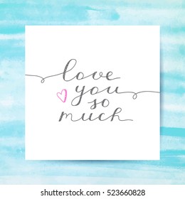 love you so much, vector lettering on watercolor texture