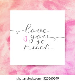 love you so much, vector lettering on watercolor texture