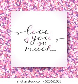 love you so much, vector lettering on sparkles background in white paper page