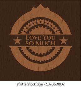 Love You so Much wooden emblem. Retro
