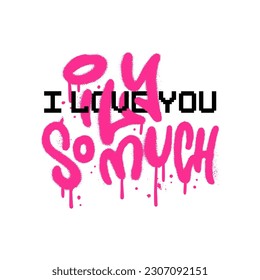 I love you so mush - colored Urban Graffiti tag collage with pixel art words. Abstract 90s - y2k street art decoration performed in urban spray painting style. Textured vector illustration.