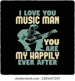  I love you music man. You are my typography tshirt design premium vector