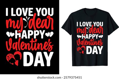 I LOVE YOU MY DEAR HAPPY VALENTINE'S DAY . valentine t-shirt design